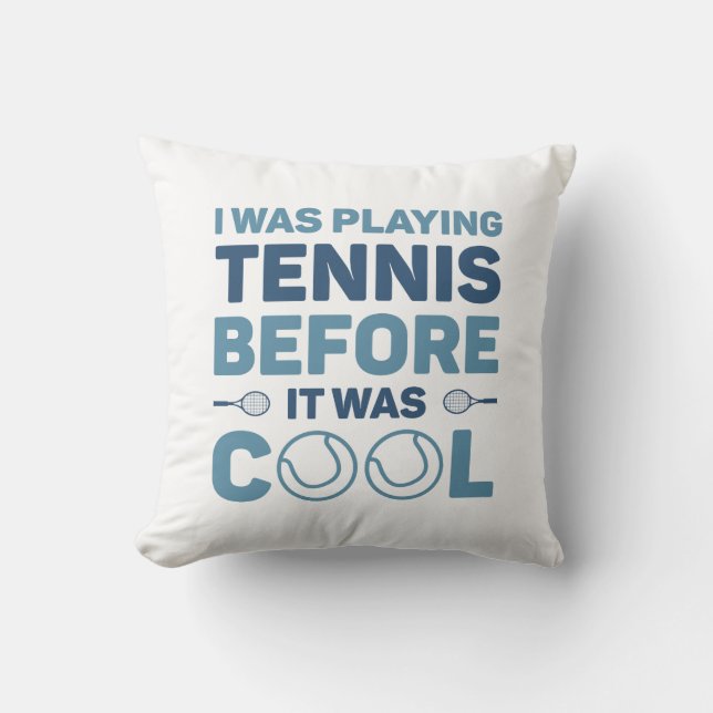 I Was Playing Tennis Before It Was Cool Cushion (Front)