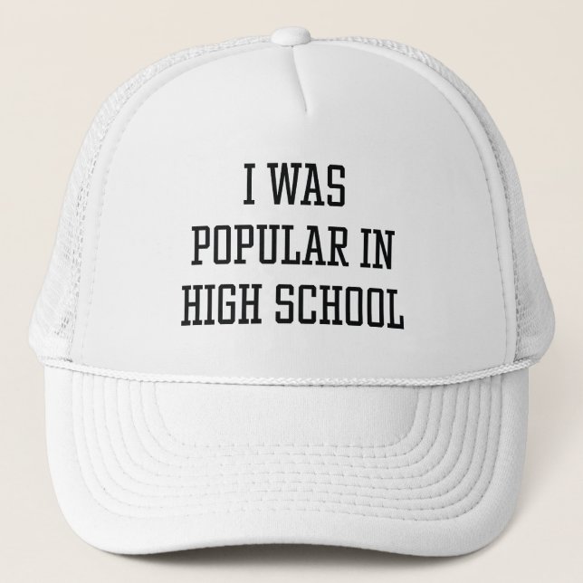I Was Popular In High School Trucker Hat (Front)
