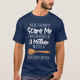 I WAS RAISED BY A MOTHER WITH A WOODEN SPOON retro T-Shirt