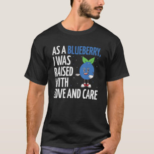 I Was Raised With Love And Care  Blueberry T-Shirt