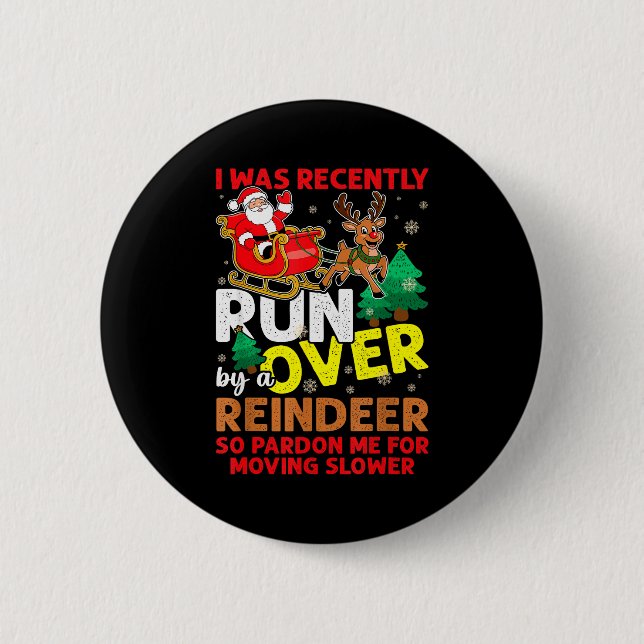 I Was Recently Run Over By A Reindeer Christmas  6 Cm Round Badge (Front)