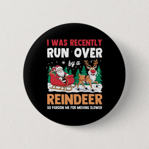 I Was Recently Run Over By A Reindeer Christmas  6 Cm Round Badge