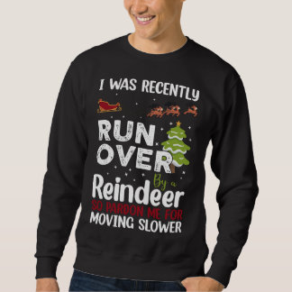 I Was Recently Run Over By A Reindeer Christmas So Sweatshirt