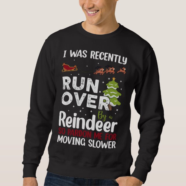 I Was Recently Run Over By A Reindeer Christmas So Sweatshirt (Front)
