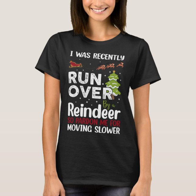I Was Recently Run Over By A Reindeer Christmas So T-Shirt (Front)