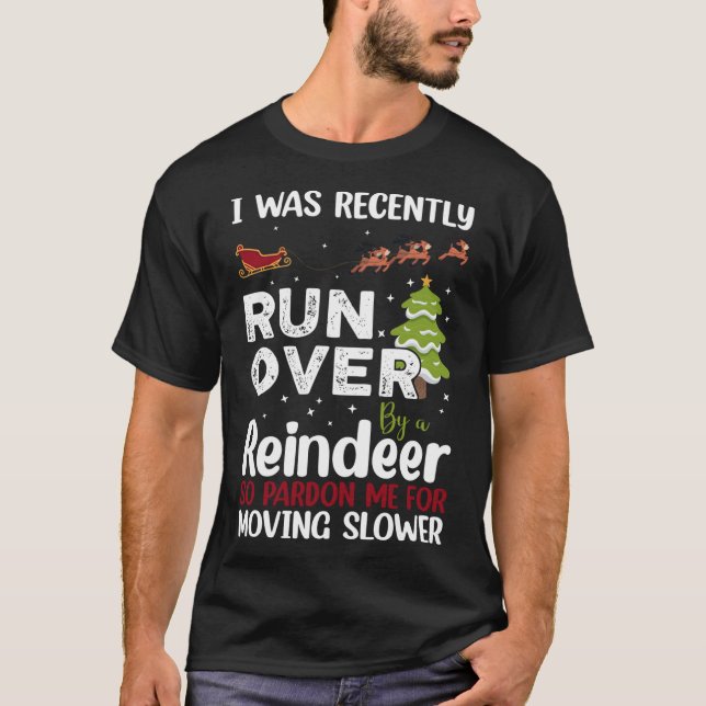 I Was Recently Run Over By A Reindeer Christmas So T-Shirt (Front)