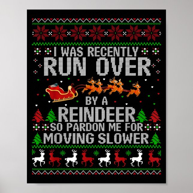 I Was Recently Run Over By A Reindeer So Pardon Me Poster (Front)