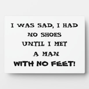 I WAS SAD I HAD NO SHOES  PLAQUE