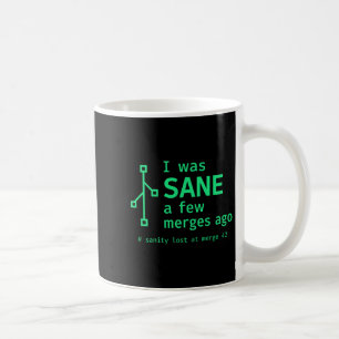 I Was Sane A Few Merges Ago Sarcastic Programmer P Coffee Mug