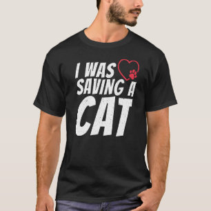 I Was Saving A Cat Injury  Recovery T-Shirt