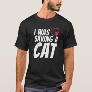 I Was Saving A Cat Injury Recovery T-Shirt