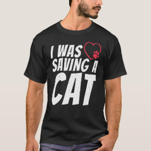 I Was Saving A Cat Injury  Recovery T-Shirt