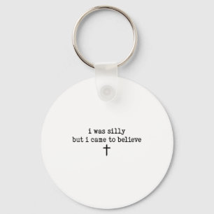 I Was Silly But I Came To Believe Shirt  Key Ring