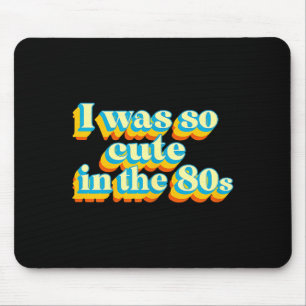 I Was So Cute In The 80s Retro Cute Nostalgic Vibe Mouse Pad