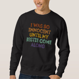 I Was So Innocent Until My Bestie Come Along Retro Sweatshirt