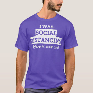 I Was Social Distancing Before It Was Cool 1 T-Shirt