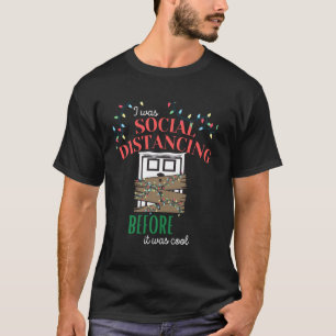 I Was Social Distancing Before It Was Cool  2020 C T-Shirt