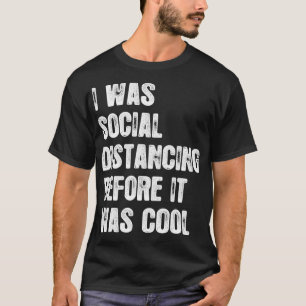 I Was Social Distancing Before It Was Cool 2  T-Shirt