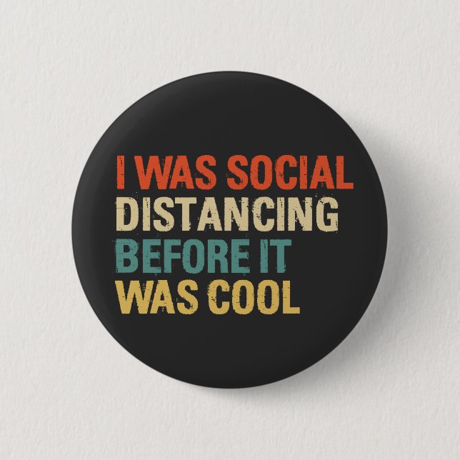 I Was Social Distancing Before It Was Cool  6 Cm Round Badge (Front)