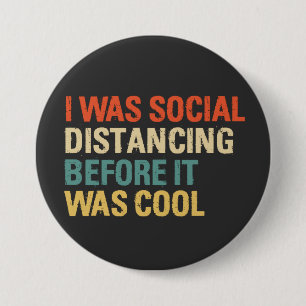 I Was Social Distancing Before It Was Cool  7.5 Cm Round Badge
