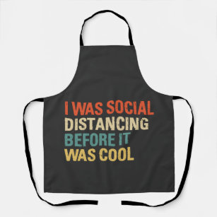 I Was Social Distancing Before It Was Cool  Apron