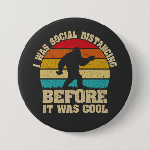 I was Social Distancing Before It Was Cool Bigfoot 7.5 Cm Round Badge