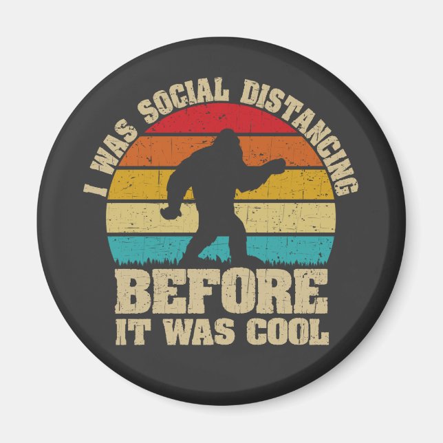 I was Social Distancing Before It Was Cool Bigfoot Magnet (Front)