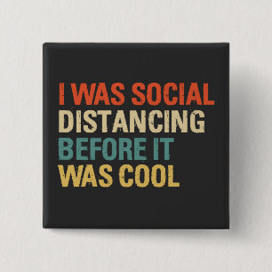 I Was Social Distancing Before It Was Cool Button