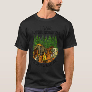 I Was Social Distancing Before It Was Cool Campin T-Shirt