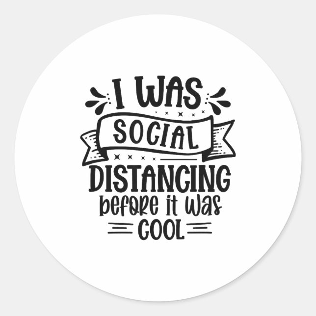 I Was Social Distancing Before It Was Cool  Classic Round Sticker (Front)