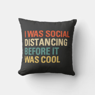 I Was Social Distancing Before It Was Cool  Cushion