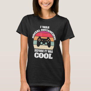 I Was Social Distancing Before It Was Cool Gamer G T-Shirt