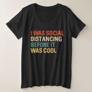 I Was Social Distancing Before It Was Cool Plus Size T-Shirt