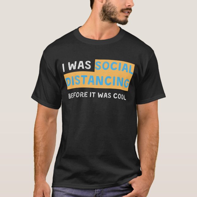 I Was Social Distancing Before It Was Cool T-Shirt (Front)