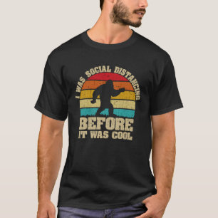I Was Social Distancing Before It Was Cool T-Shirt