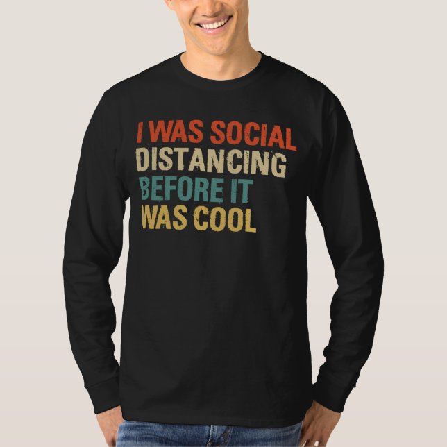 I Was Social Distancing Before It Was Cool T-Shirt (Front)