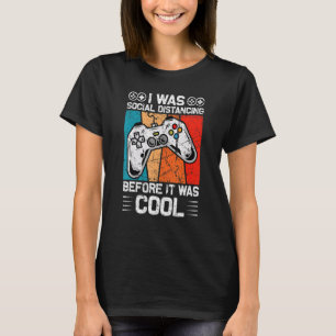I Was Social Distancing Before It Was Cool Video T-Shirt