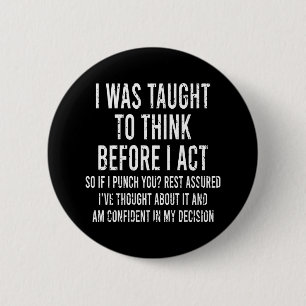 I Was Taught To Think Before I Act Funny Sarcasm 6 Cm Round Badge