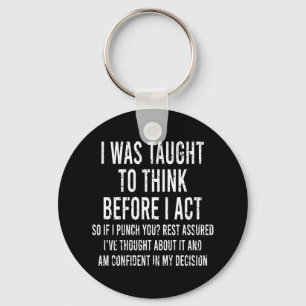 I Was Taught To Think Before I Act Funny Sarcasm   Key Ring
