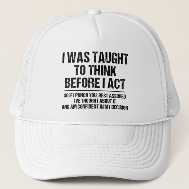 I Was Taught To Think Before I Act Sarcasm Funny Trucker Hat (Front)