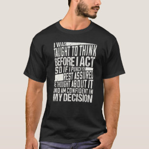 I Was Taught To Think Before I Act Sarcasm Saying T-Shirt