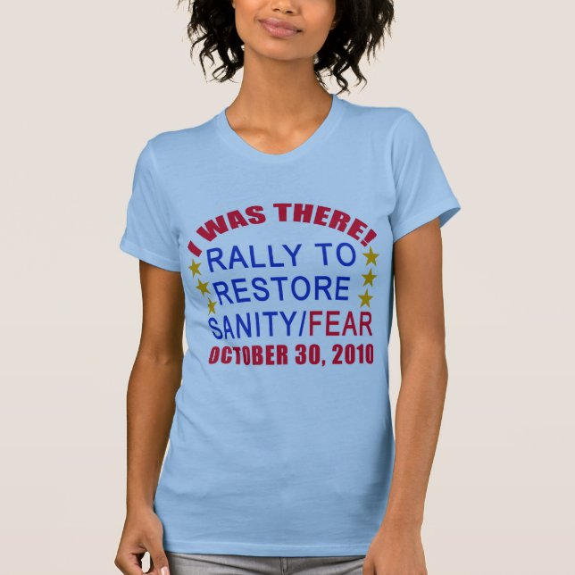 I WAS THERE at the Rally to Restore Sanity Tshirt (Front)
