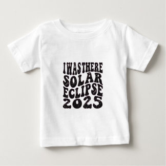 I Was There Solar Eclipse 2025 Partial Eclipse Baby T-Shirt