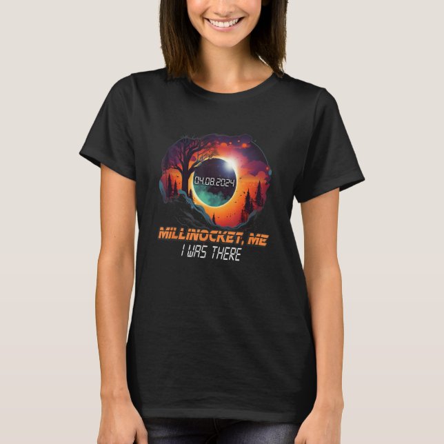 I Was There Total Solar Eclipse Millinocket Maine  T-Shirt (Front)