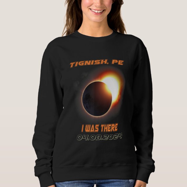 I Was There Total Solar Eclipse Tignish PE Island  Sweatshirt (Front)