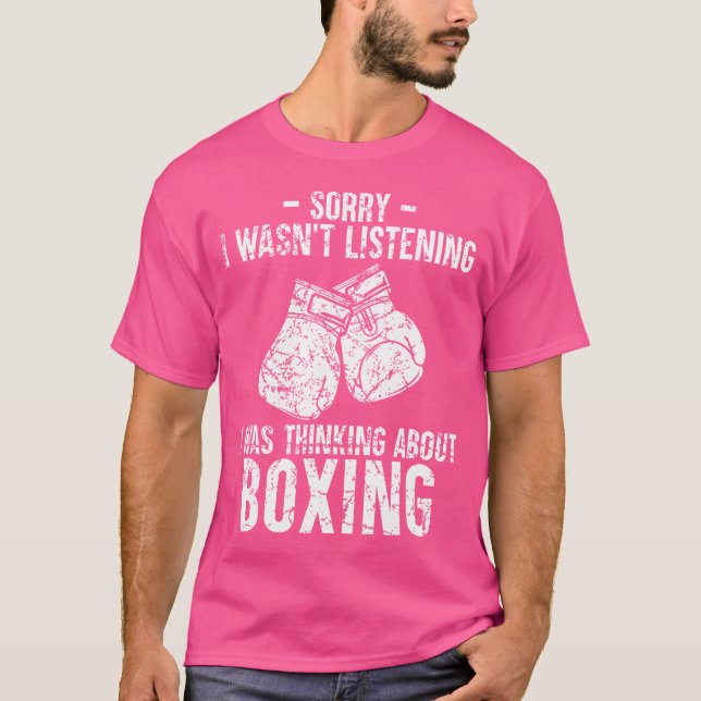 I Was Thinking About Boxing - Funny Boxer Saying B T-Shirt (Front)