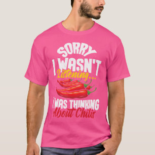 I Was Thinking About Chilis - Spicy Food Lover Chi T-Shirt