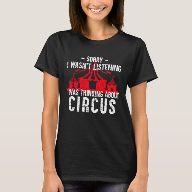 I Was Thinking About Circus   Saying Circus T-Shirt (Front)