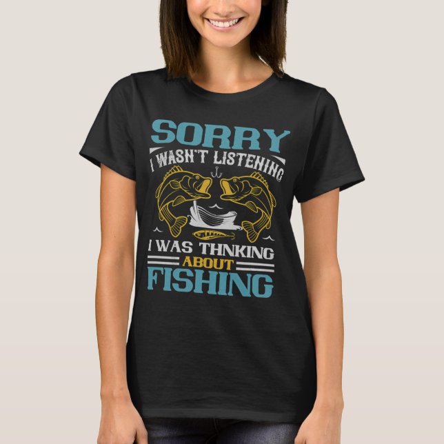 I was Thinking About Fishing - Angler Gift Funny F T-Shirt (Front)