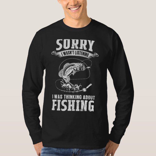 I Was Thinking About Fishing   Fishing & Fisherman T-Shirt (Front)